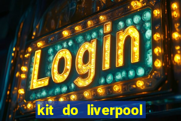 kit do liverpool dls 19